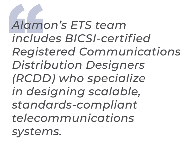 Alamon's ETS team includes BICSI-certified RCDD.
